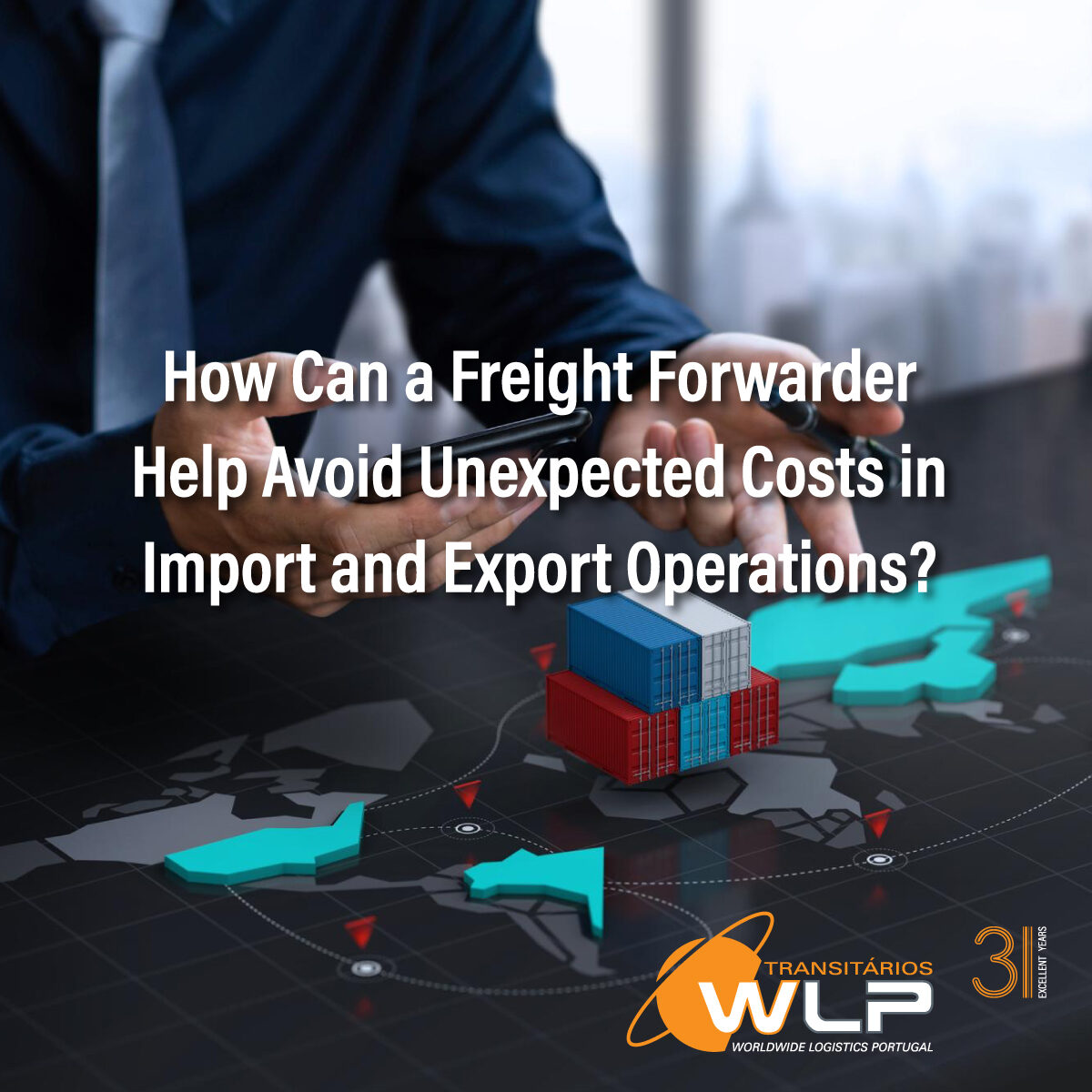 Como é que um transitário pode ajudar a evitar custos inesperados na importação e exportação? How Can a Freight Forwarder Help Avoid Unexpected Costs in Import and Export Operations?